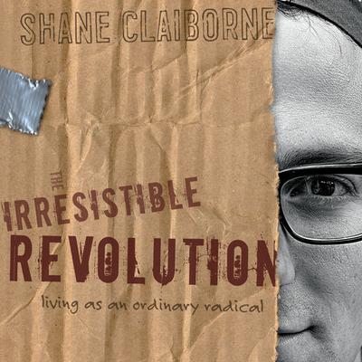 The Irresistible Revolution: Living as an Ordinary Radical Audiobook, by Shane Claiborne