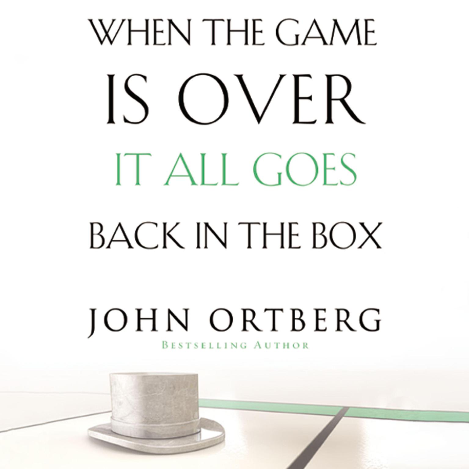 When the Game Is Over, It All Goes Back in the Box Audiobook, by John Ortberg
