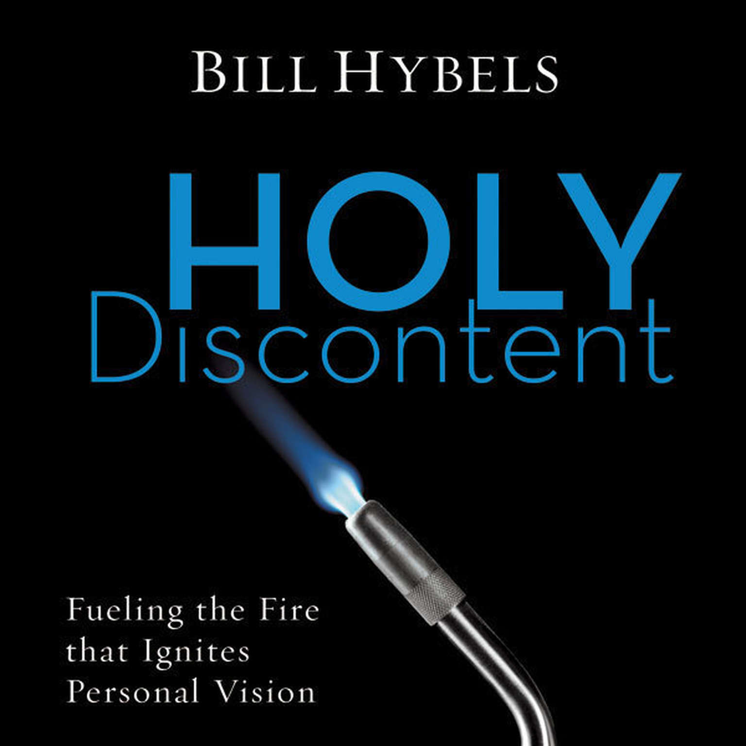 Holy Discontent: Fueling the Fire That Ignites Personal Vision Audiobook, by Bill Hybels