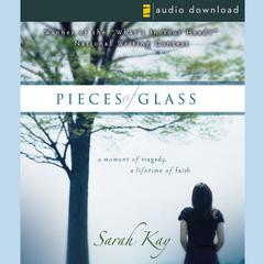 Pieces of Glass: A Moment of Tragedy, a Lifetime of Faith Audiobook, by Sarah Kay