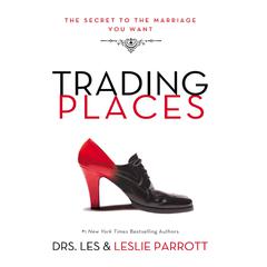 Trading Places: The Secret to the Marriage You Want Audiobook, by Leslie Parrott
