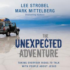 The Unexpected Adventure: Taking Everyday Risks to Talk with People about Jesus Audiobook, by Lee Strobel