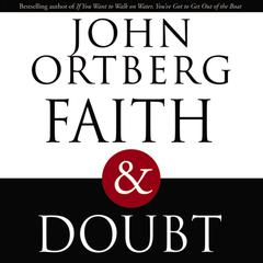 Faith and Doubt Audiobook, by John Ortberg