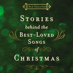 Stories Behind the Best-Loved Songs of Christmas Audiobook, by Ace Collins