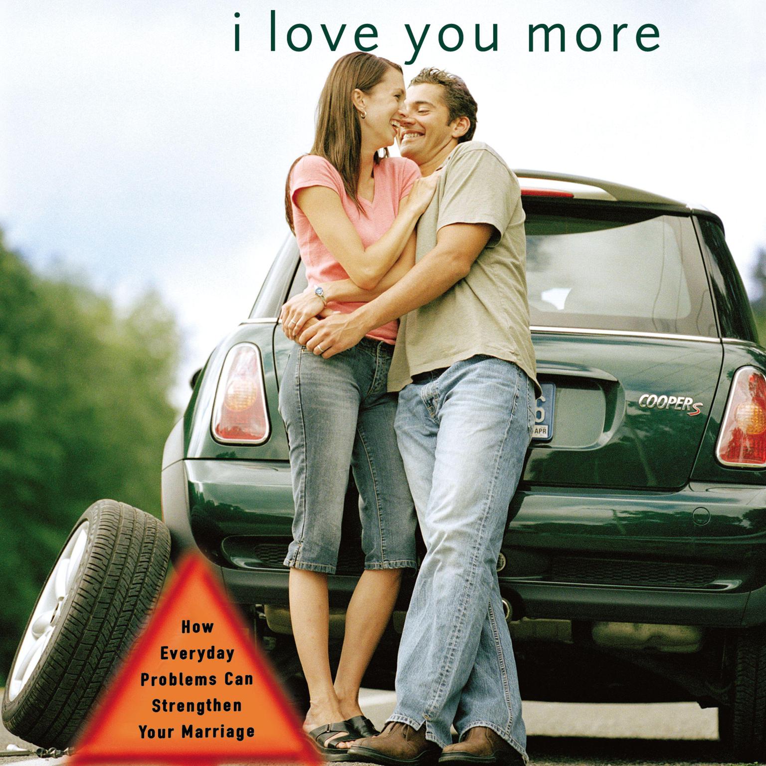 I Love You More: How Everyday Problems Can Strengthen Your Marriage Audiobook, by Les Parrott