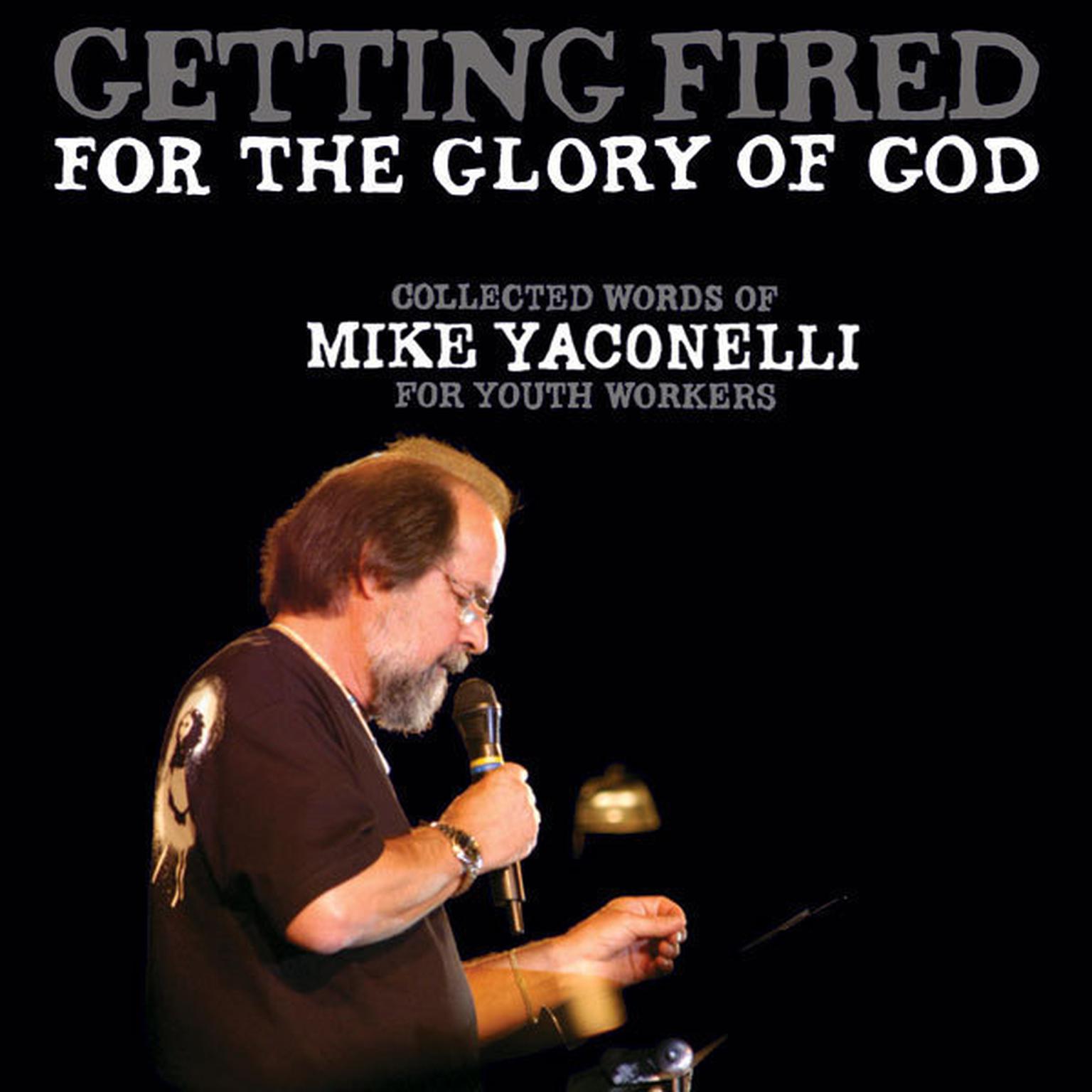 Getting Fired for the Glory of God: Collected Words of Mike Yaconelli for Youth Workers Audiobook, by Mike Yaconelli