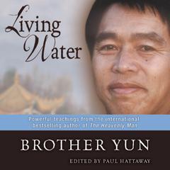 Living Water: Powerful Teachings from the International Bestselling Author of The Heavenly Man Audiobook, by Brother Yun