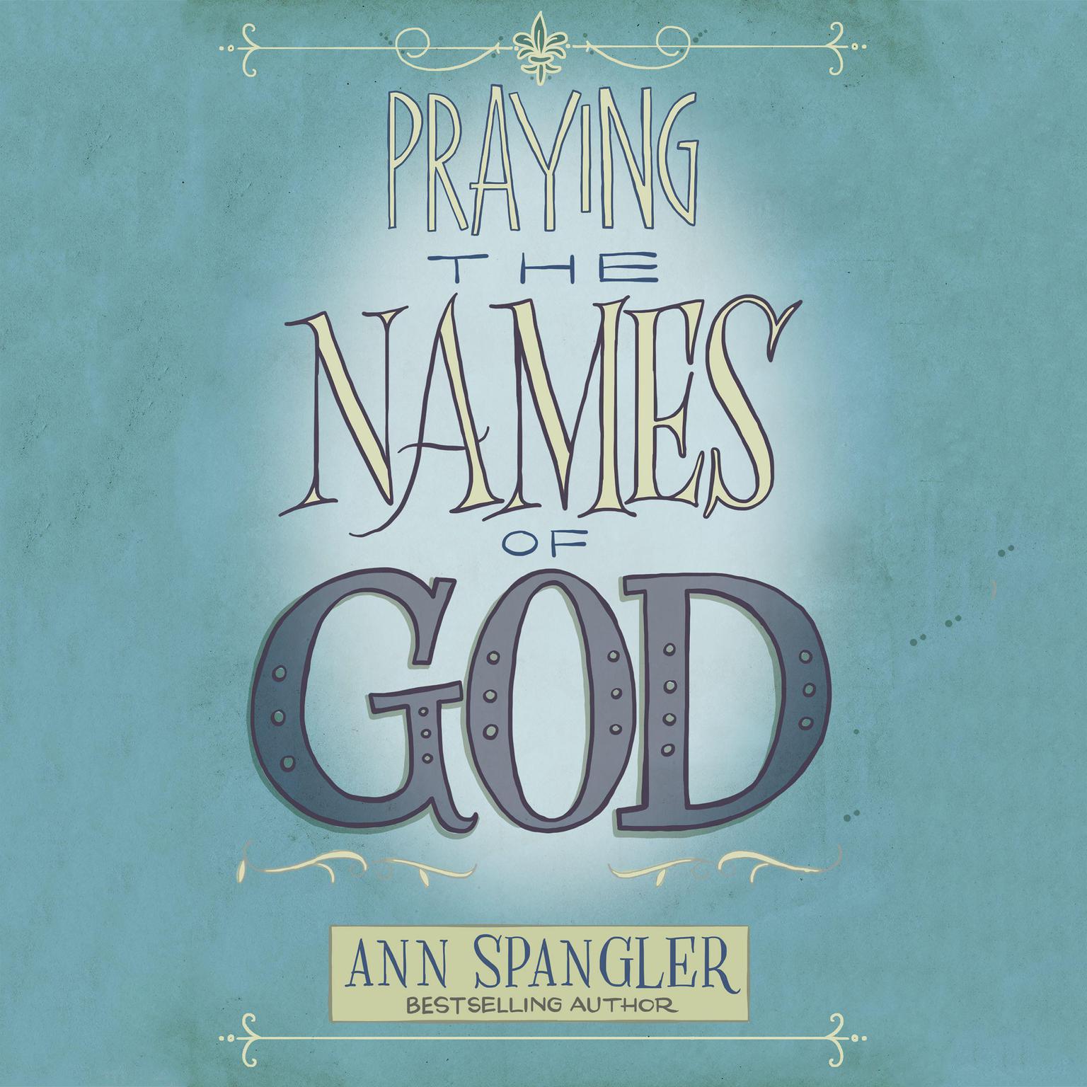 Praying the Names of God: A Daily Guide Audiobook, by Ann Spangler