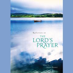 Reflections on the Lord's Prayer Audiobook, by 