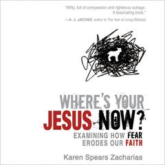 Where's Your Jesus Now?: Examining How Fear Erodes Our Faith Audiobook, by Karen Spears Zacharias
