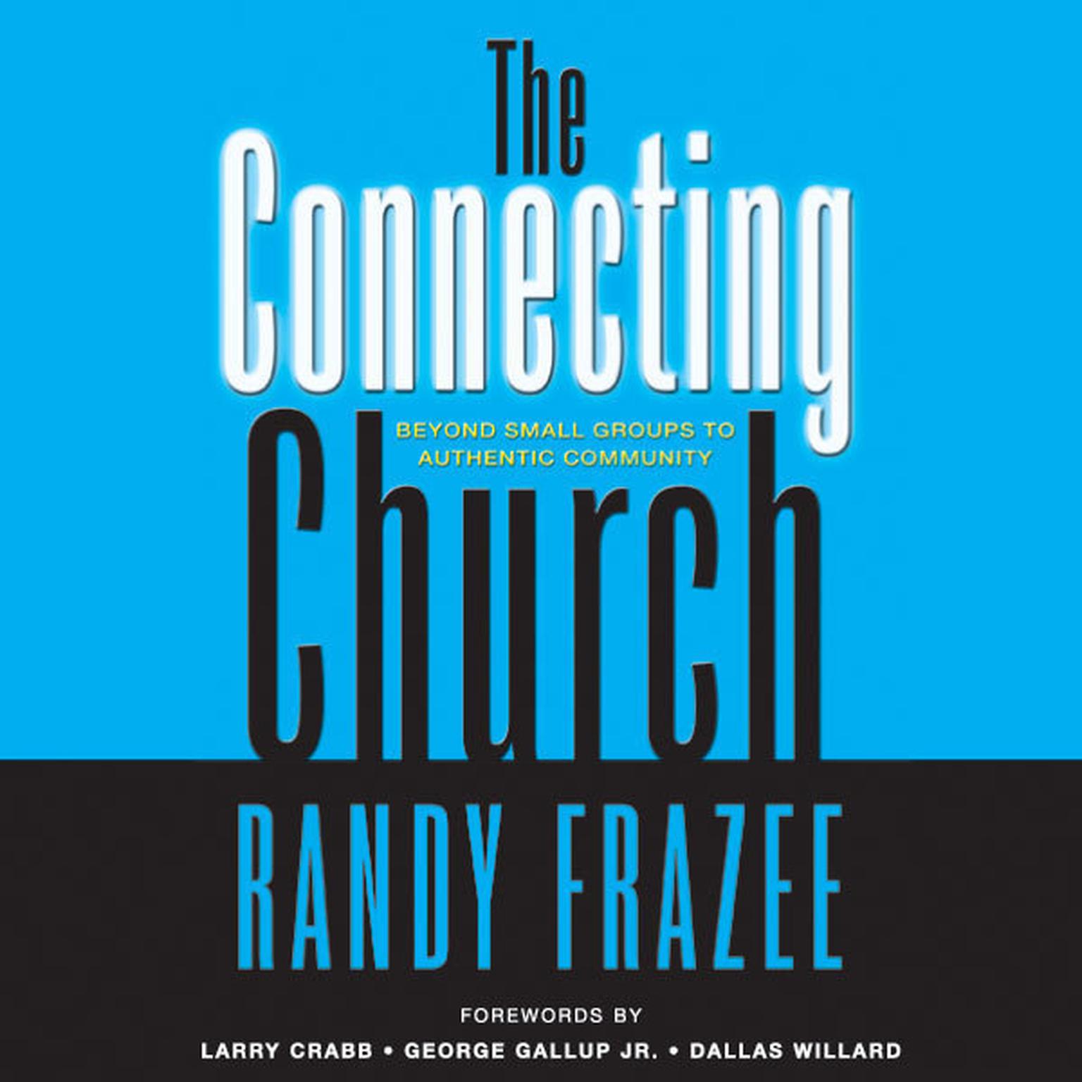 The Connecting Church: Beyond Small Groups to Authentic Community Audiobook, by Randy Frazee