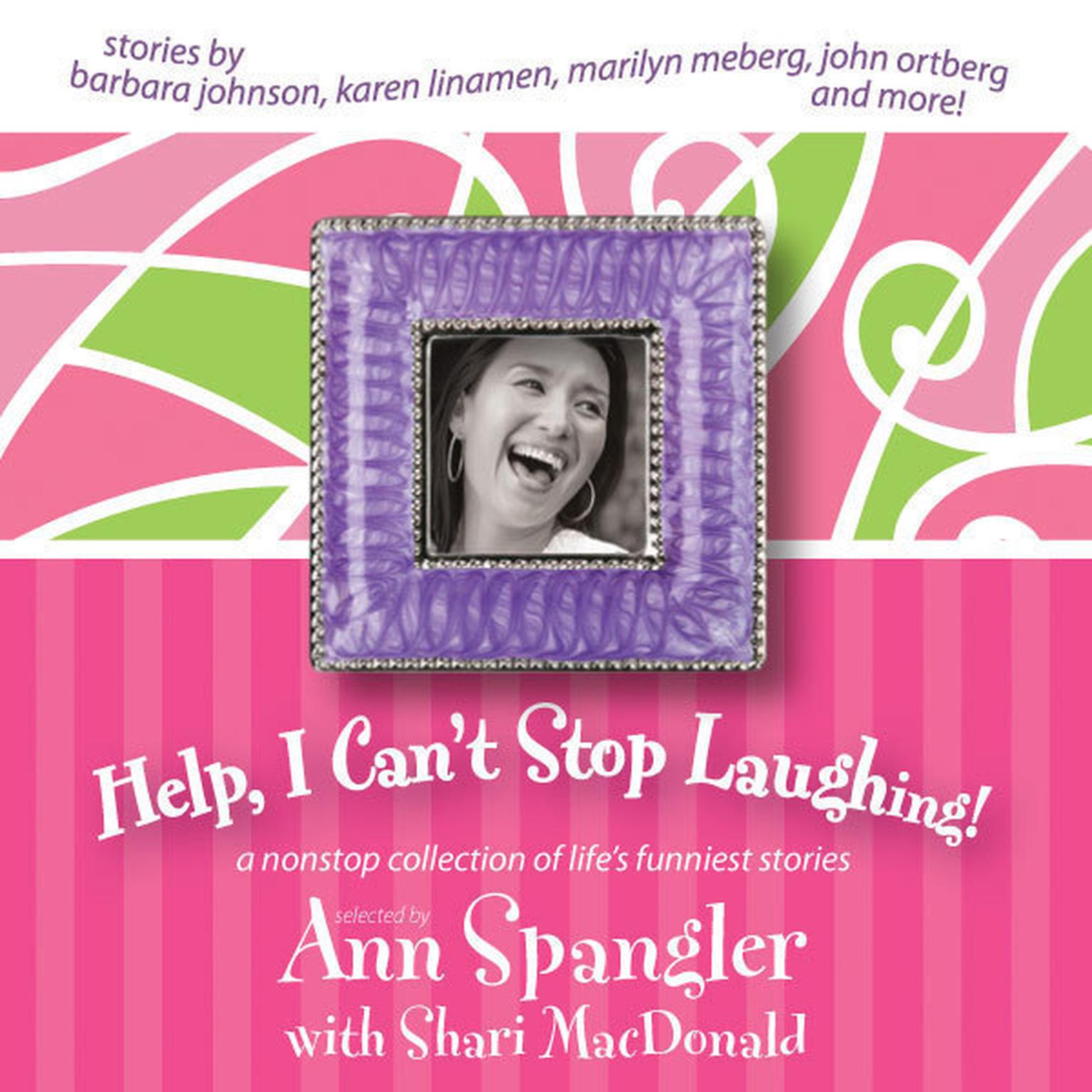 Help, I Cant Stop Laughing!: A Nonstop Collection of Lifes Funniest Stories Audiobook, by Ann Spangler