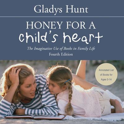 Honey for a Child's Heart: The Imaginative Use of Books in Family Life Audiobook, by Gladys Hunt
