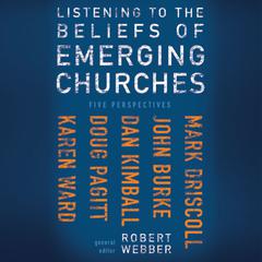 Listening to the Beliefs of Emerging Churches: Five Perspectives Audiobook, by Robert  E. Webber