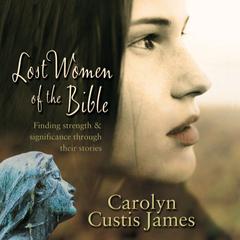 Lost Women of the Bible: The Women We Thought We Knew Audiobook, by Carolyn Custis James