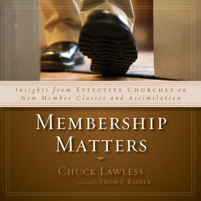 Membership Matters: Insights from Effective Churches on New Member Classes and Assimilation Audiobook, by Chuck Lawless
