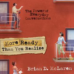 More Ready Than You Realize: The Power of Everyday Conversations Audiobook, by Brian D. McLaren