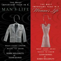 The Most Important Year in a Womans Life / The Most Important Year in a Mans Life: What Every Bride Needs to Know / What Every Groom Needs to Know Audiobook, by Susan DeVries