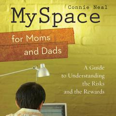 MySpace for Moms and Dads: A Guide to Understanding the Risks and the Rewards Audiobook, by Connie Neal