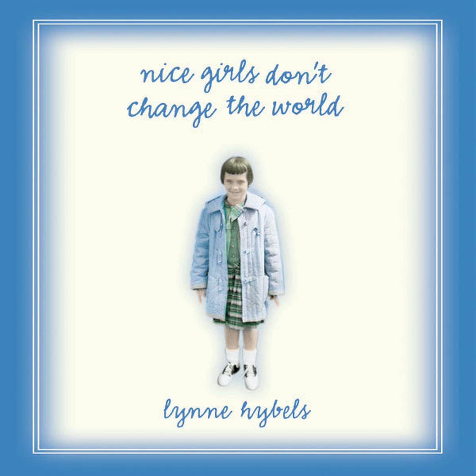 Nice Girls Dont Change the World Audiobook, by Lynne Hybels