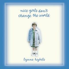 Nice Girls Don't Change the World Audiobook, by Lynne Hybels