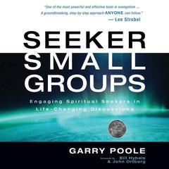 Seeker Small Groups: Engaging Spiritual Seekers in Life-Changing Discussions Audiobook, by Garry Poole