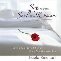 Sex and the Soul of a Woman: The Reality of Love and Romance in an Age of Casual Sex Audiobook, by Paula Rinehart