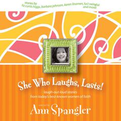 She Who Laughs, Lasts!: Laugh-Out-Loud Stories from Today's Best-Known Women of Faith Audiobook, by Ann Spangler