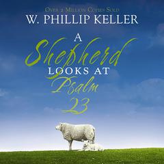 A Shepherd Looks at Psalm 23 Audiobook, by W. Phillip Keller