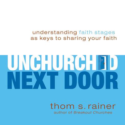 The Unchurched Next Door: Understanding Faith Stages as Keys to Sharing Your Faith Audiobook, by Thom S. Rainer