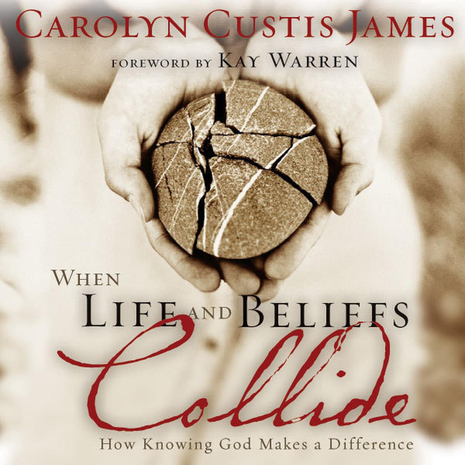 When Life and Beliefs Collide: How Knowing God Makes a Difference Audiobook, by Carolyn Custis James