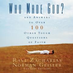 Who Made God?: And Answers to Over 100 Other Tough Questions of Faith Audiobook, by Ravi Zacharias