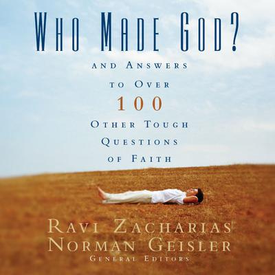 Who Made God?: And Answers to Over 100 Other Tough Questions of Faith Audiobook, by 