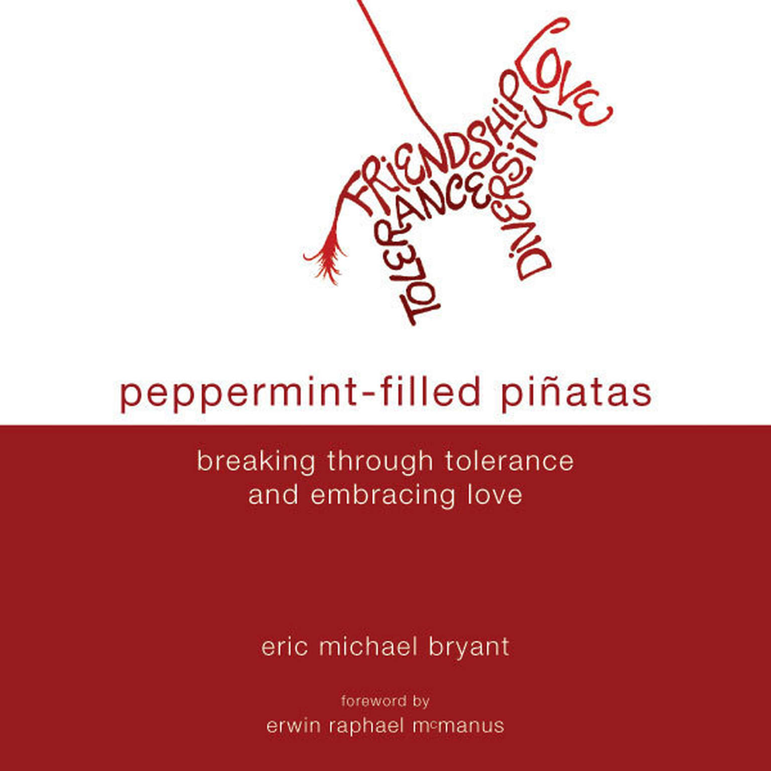 Peppermint-Filled Piñatas: Breaking Through Tolerance and Embracing Love Audiobook, by Eric Michael Bryant
