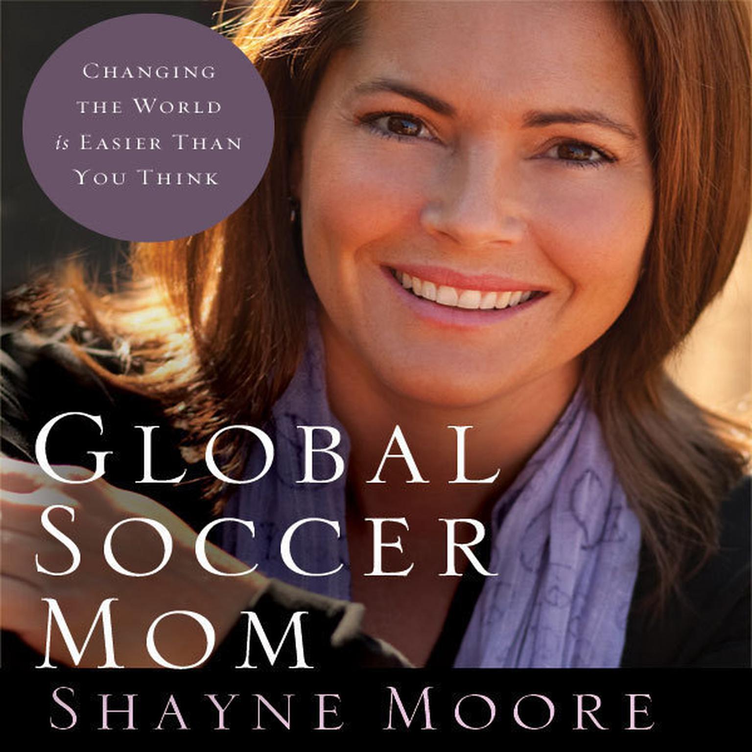 Global Soccer Mom: Changing the World Is Easier Than You Think Audiobook, by Shayne Moore
