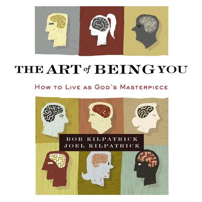 The Art of Being You: How to Live as Gods Masterpiece Audiobook, by Bob Kilpatrick