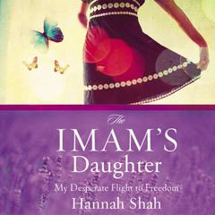 The Imams Daughter: My Desperate Flight to Freedom Audiobook, by Hannah Shah