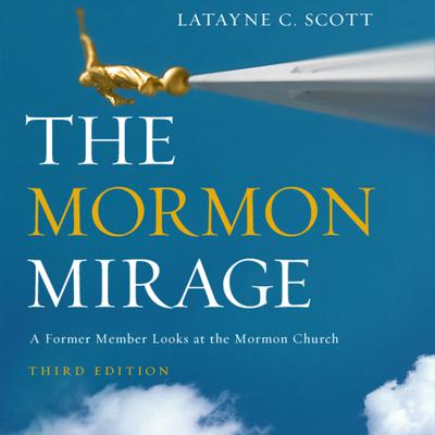 The Mormon Mirage: A Former Member Looks at the Mormon Church Today Audiobook, by Latayne C. Scott