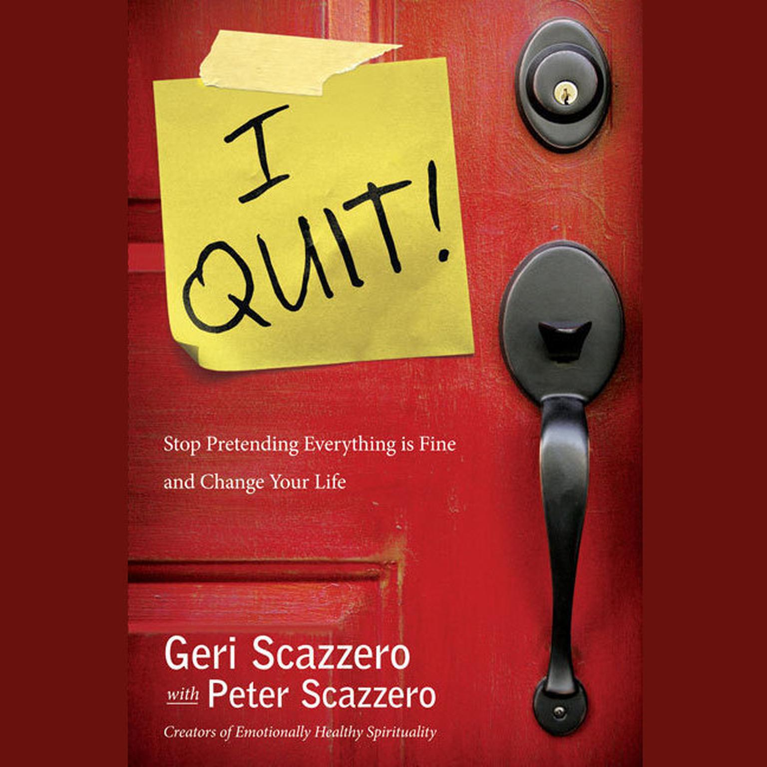 I Quit!: Stop Pretending Everything Is Fine and Change Your Life Audiobook, by Geri Scazzero