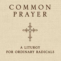 Common Prayer: A Liturgy for Ordinary Radicals Audiobook, by Shane Claiborne