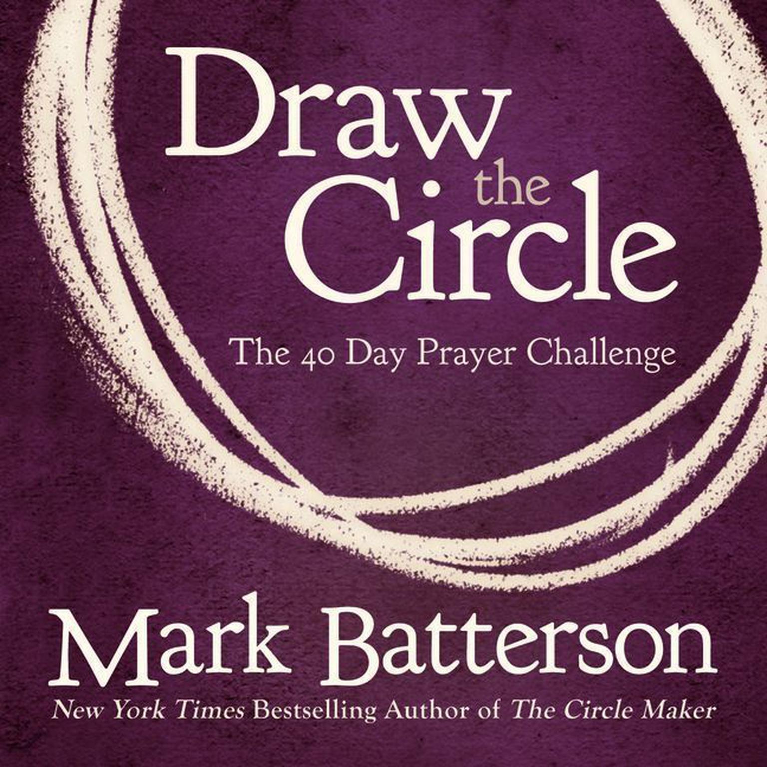 Draw the Circle: The 40 Day Prayer Challenge Audiobook, by Mark Batterson