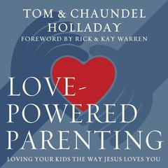 Love-Powered Parenting: Loving Your Kids the Way Jesus Loves You Audiobook, by Tom Holladay