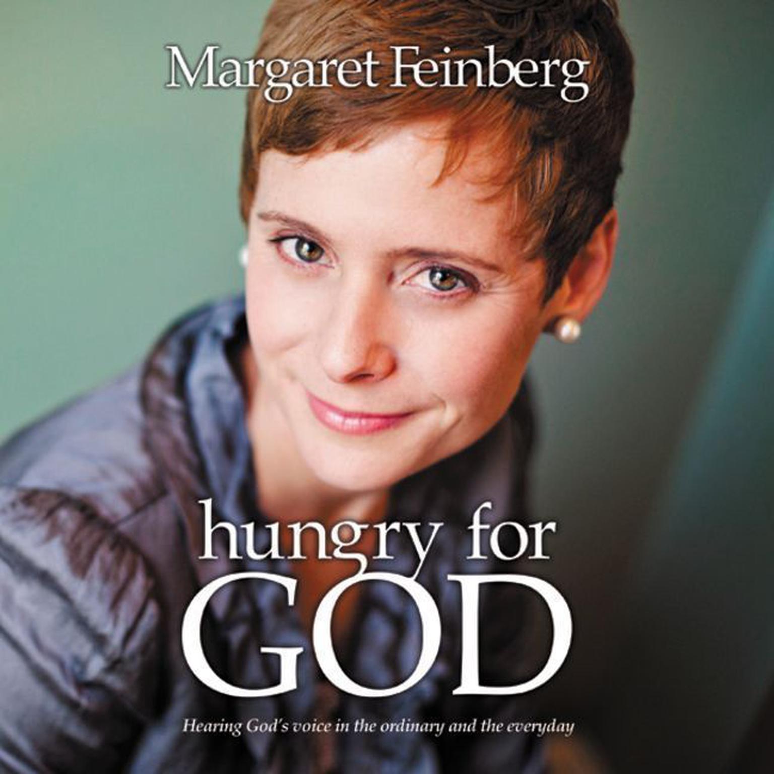 Hungry for God: Hearing Gods Voice in the Ordinary and the Everyday Audiobook, by Margaret Feinberg