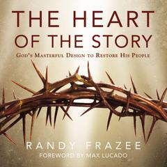 The Heart of the Story: God’s Masterful Design to Restore His People Audiobook, by Randy Frazee