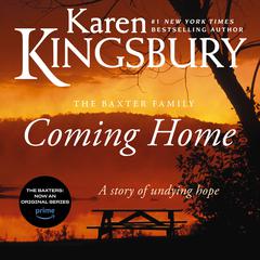 Coming Home: A Story of Undying Hope Audiobook, by Karen Kingsbury