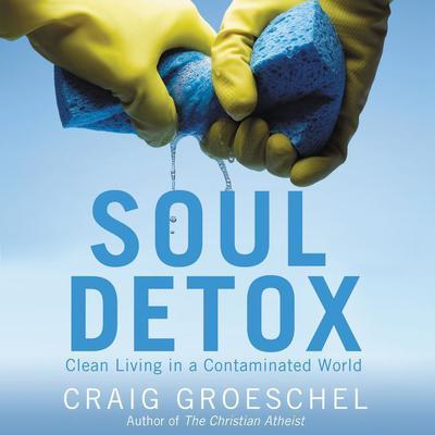 Soul Detox: Clean Living in a Contaminated World Audiobook, by Craig Groeschel
