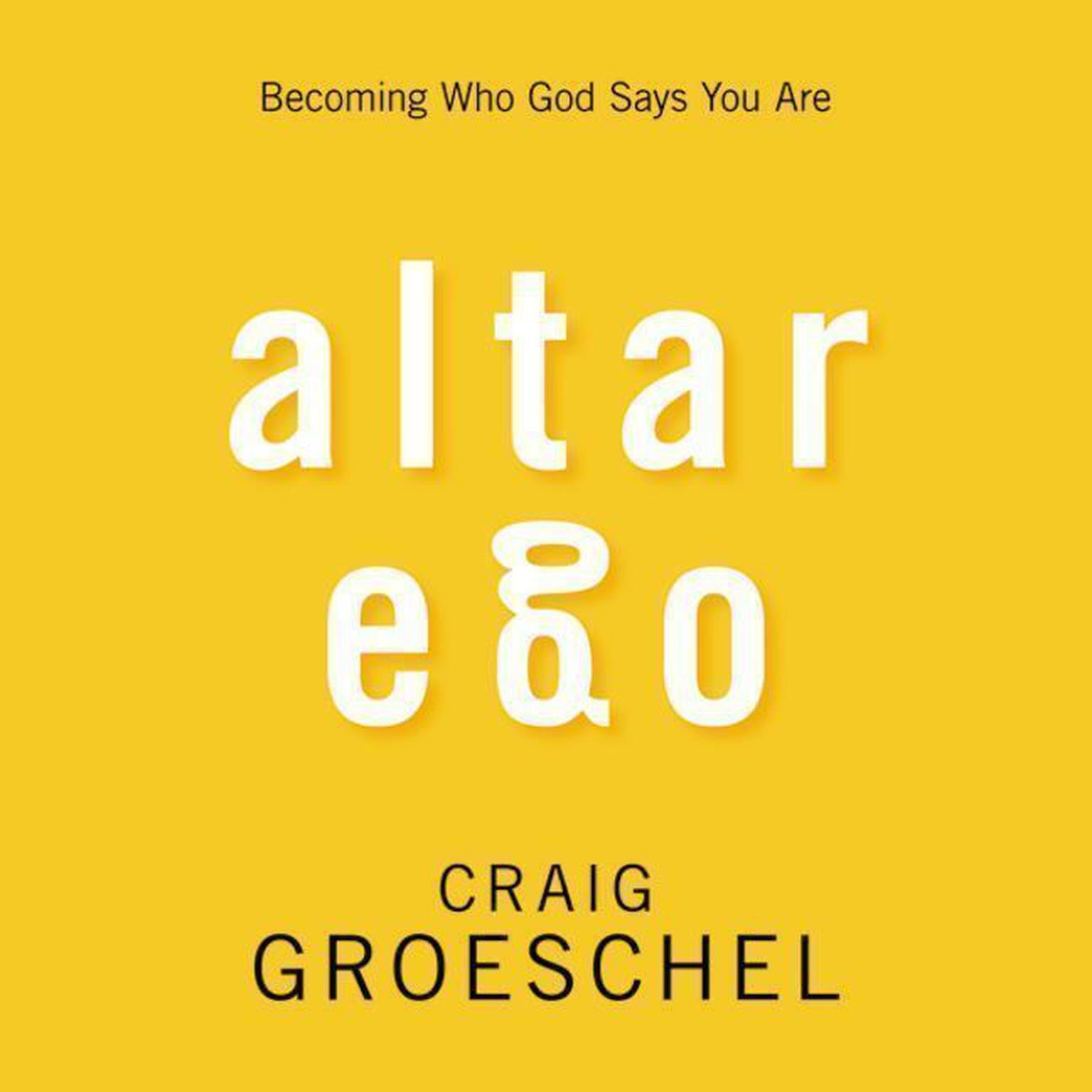 Altar Ego: Becoming Who God Says You Are Audiobook, by Craig Groeschel