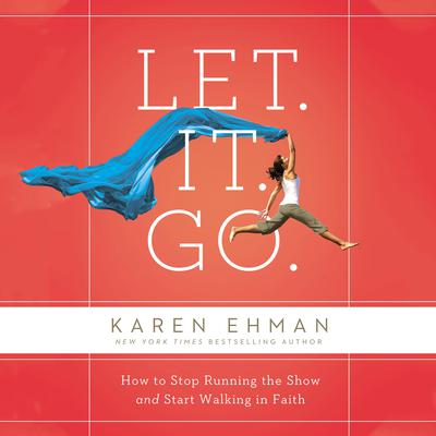 Let. It. Go.: How to Stop Running the Show and Start Walking in Faith Audiobook, by Karen Ehman