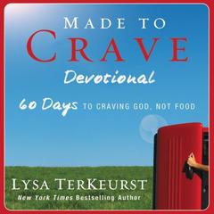 Made to Crave Devotional: 60 Days to Craving God, Not Food Audiobook, by Lysa TerKeurst