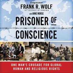 Prisoner of Conscience: One Mans Crusade for Global Human and Religious Rights Audiobook, by Frank Wolf